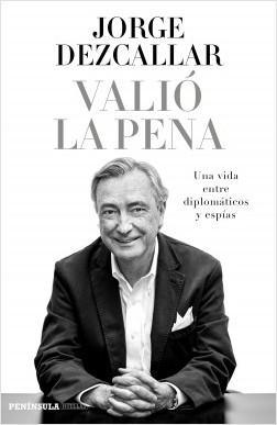 Valió la pena: Una vida entre diplomáticos y espías
