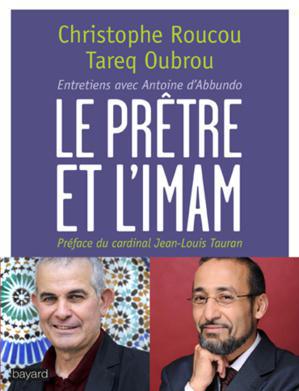Le Prêtre et l’Imam, de Christophe Roucou et Tareq Oubrou