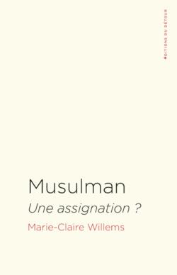 Musulman : une assignation ? Un essai de la sociologue Marie-Claire Willems
