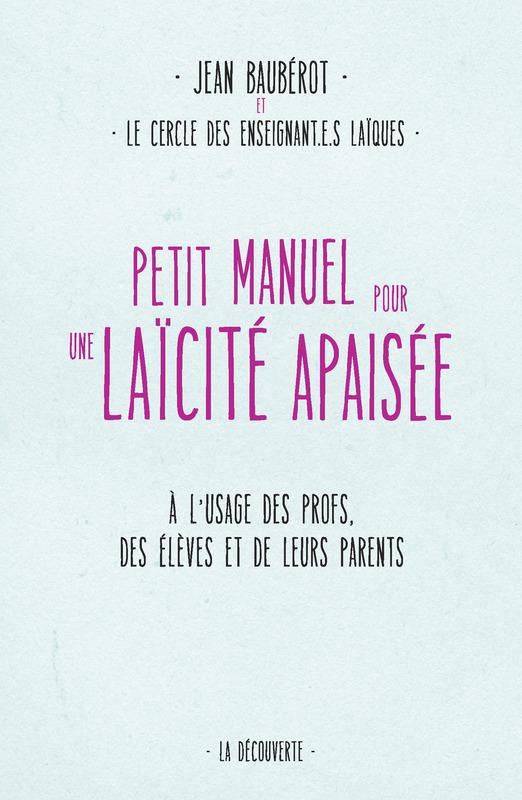 Petit manuel pour une laïcité apaisée, de Jean Baubérot et le Cercle des enseignant-e-s laïques