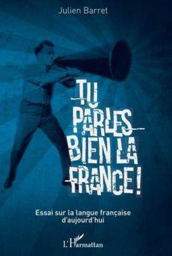 Tu parles bien la France !, par Julien Barret