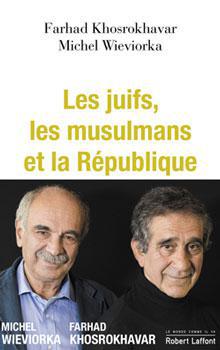 Les juifs, les musulmans et la République, de Farhad Khosrokhavar et Michel Wieviorka