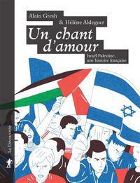 Un chant d’amour. Israël-Palestine, une histoire française, de Alain Gresh et Hélène Aldeguer