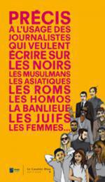 Précis à l'usage des journalistes qui veulent écrire sur les Noirs, les musulmans, les Roms, les homos...