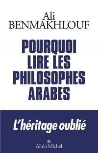 Pourquoi lire les philosophes arabes, d'Ali Benmakhlouf