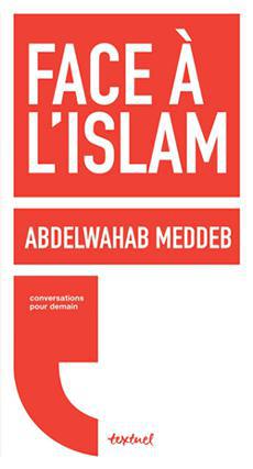 Face à l’islam, d’Abdelwahab Meddeb