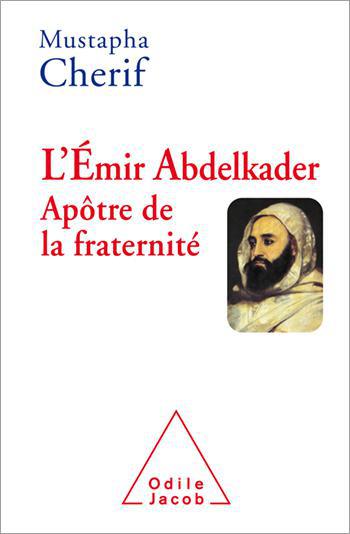 L’Émir Abdelkader, apôtre de la fraternité, de Mustapha Chérif