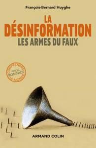 La désinformation, les armes du faux, de François-Bernard Huyghe