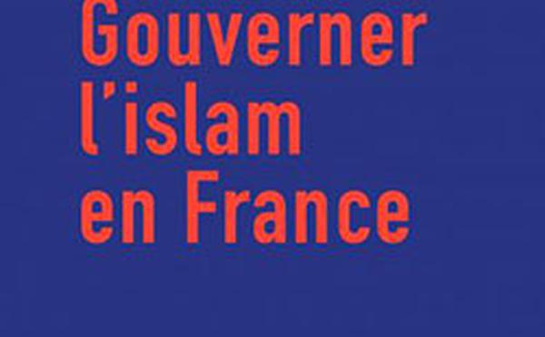 Gouverner l'islam en France, par Franck Frégosi