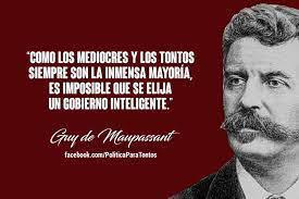 La mayor desgracia de nuestro mundo es que la política y el poder son el dominio de los imbéciles y mediocres
