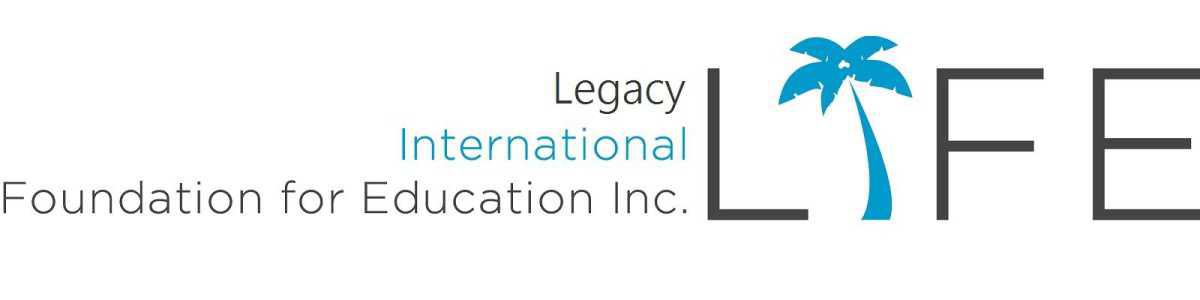 LIFE "Legacy International Foundation for Education Inc."