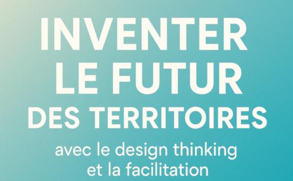 Inventer le futur des territoires avec le design thinking et la facilitation
