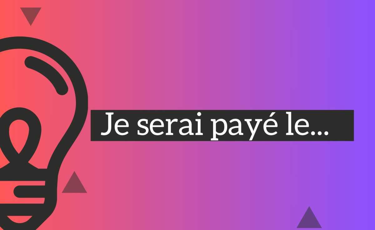 Je serai payé le...