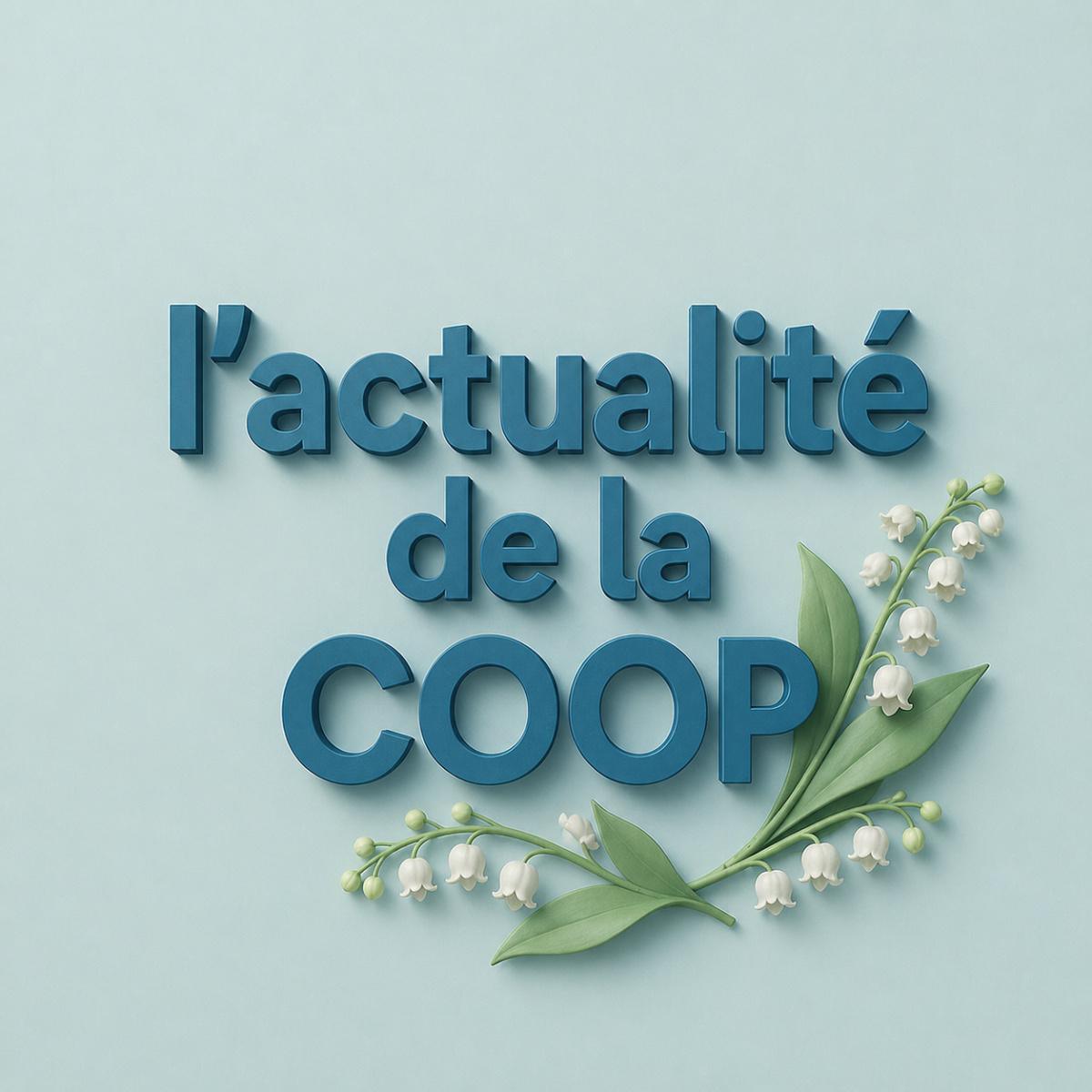 L'actualité de la Coop du 4 au 7 Mai 2026 L'actualité de la Coop du 4 au 7 Mai 2026