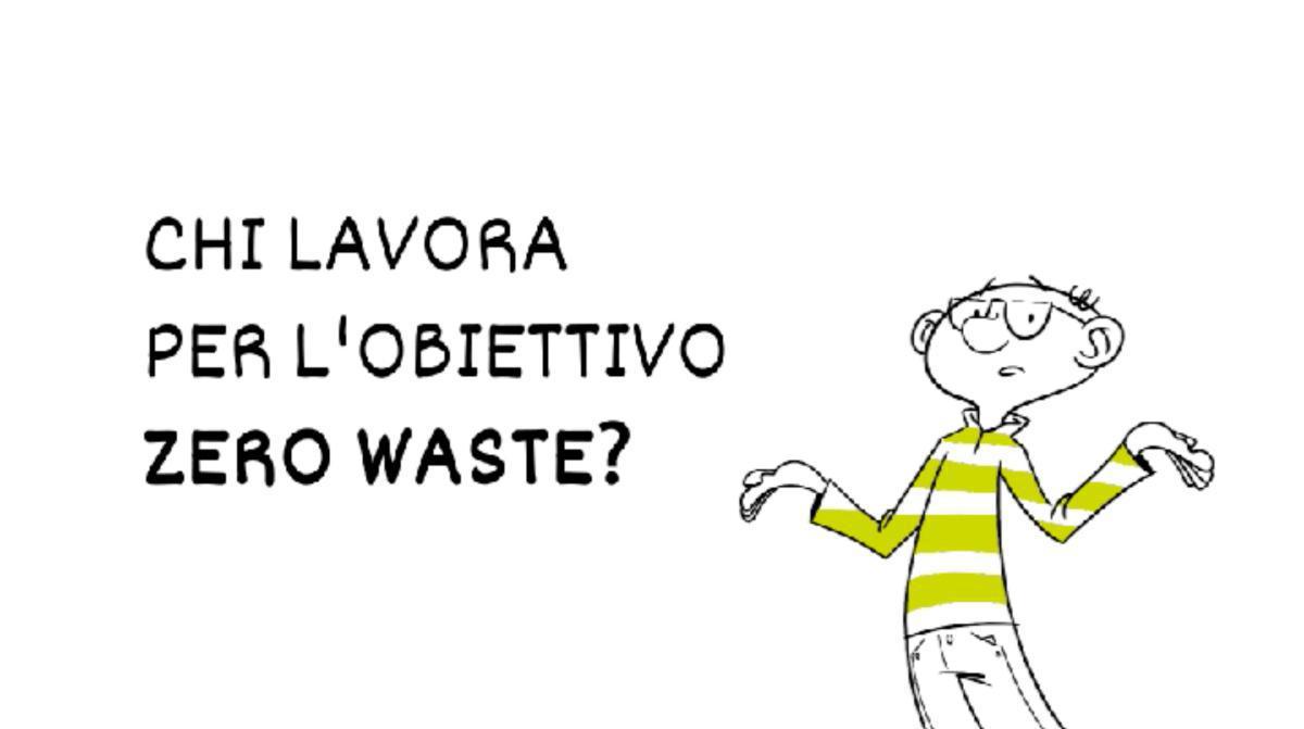 Chi lavora per l'obiettivo Zero Waste? Chi lavora per l'obiettivo Zero Waste?
