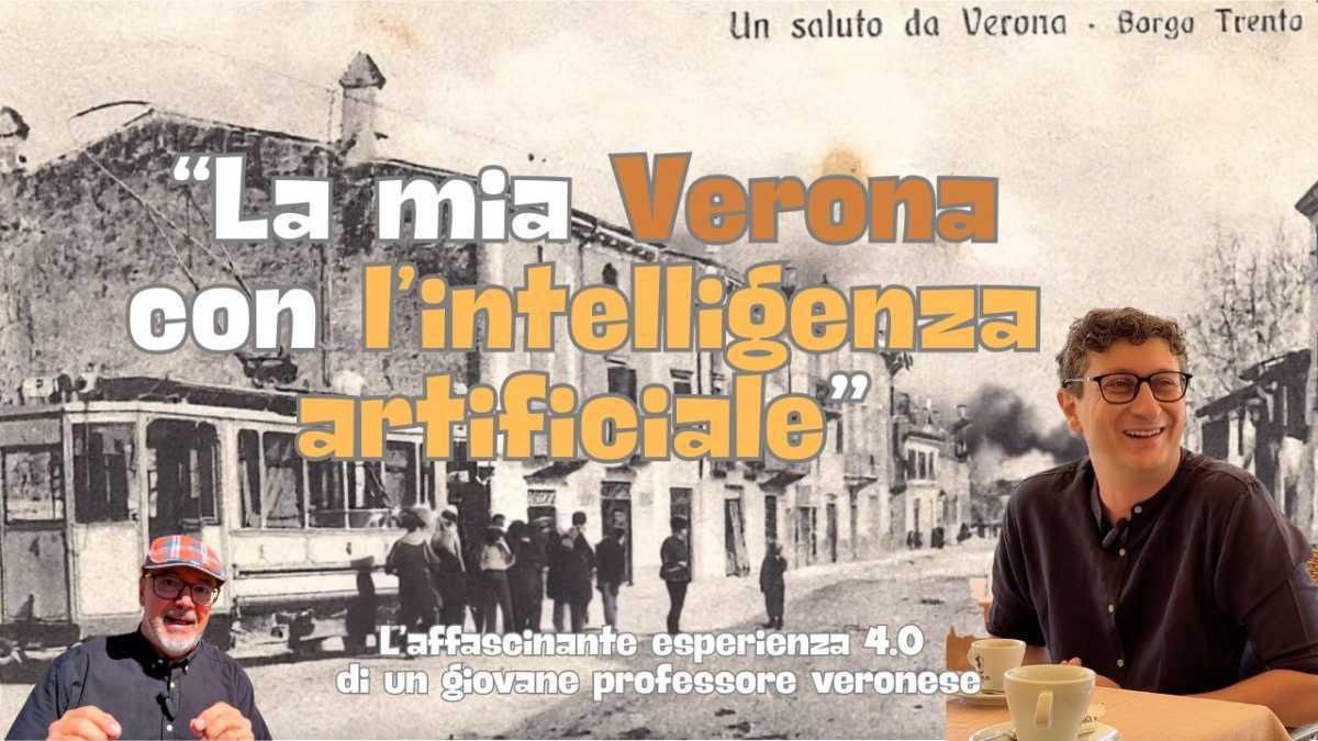 Il Prof che racconta Verona con l'AI Il Prof che racconta Verona con l'AI