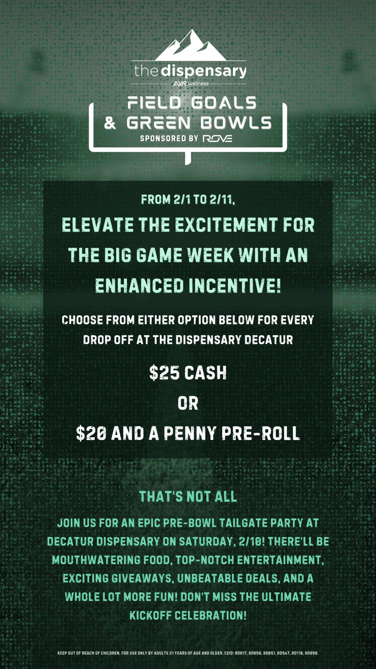 Golden Touchdown Rewards! Earn $25 per drop at The Dispensary Decatur & snag a penny pre-roll. Every drop off is a win-win in our game.