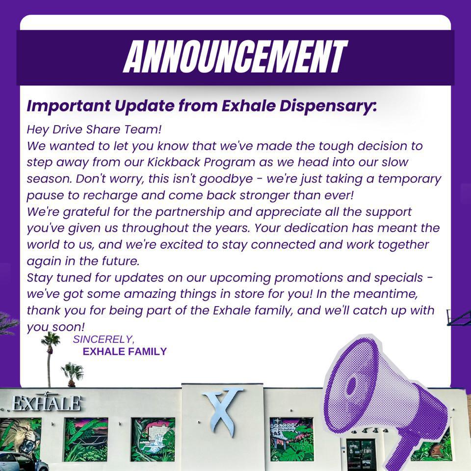 Exhale Dispensary Effective 08/01 Discontinuing Payouts until next Spring. Thank you to all drivers for your amazing support!