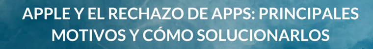 Apple y el rechazo de apps principales motivos y como solucionarlos Apple y el rechazo de apps principales motivos y como solucionarlos