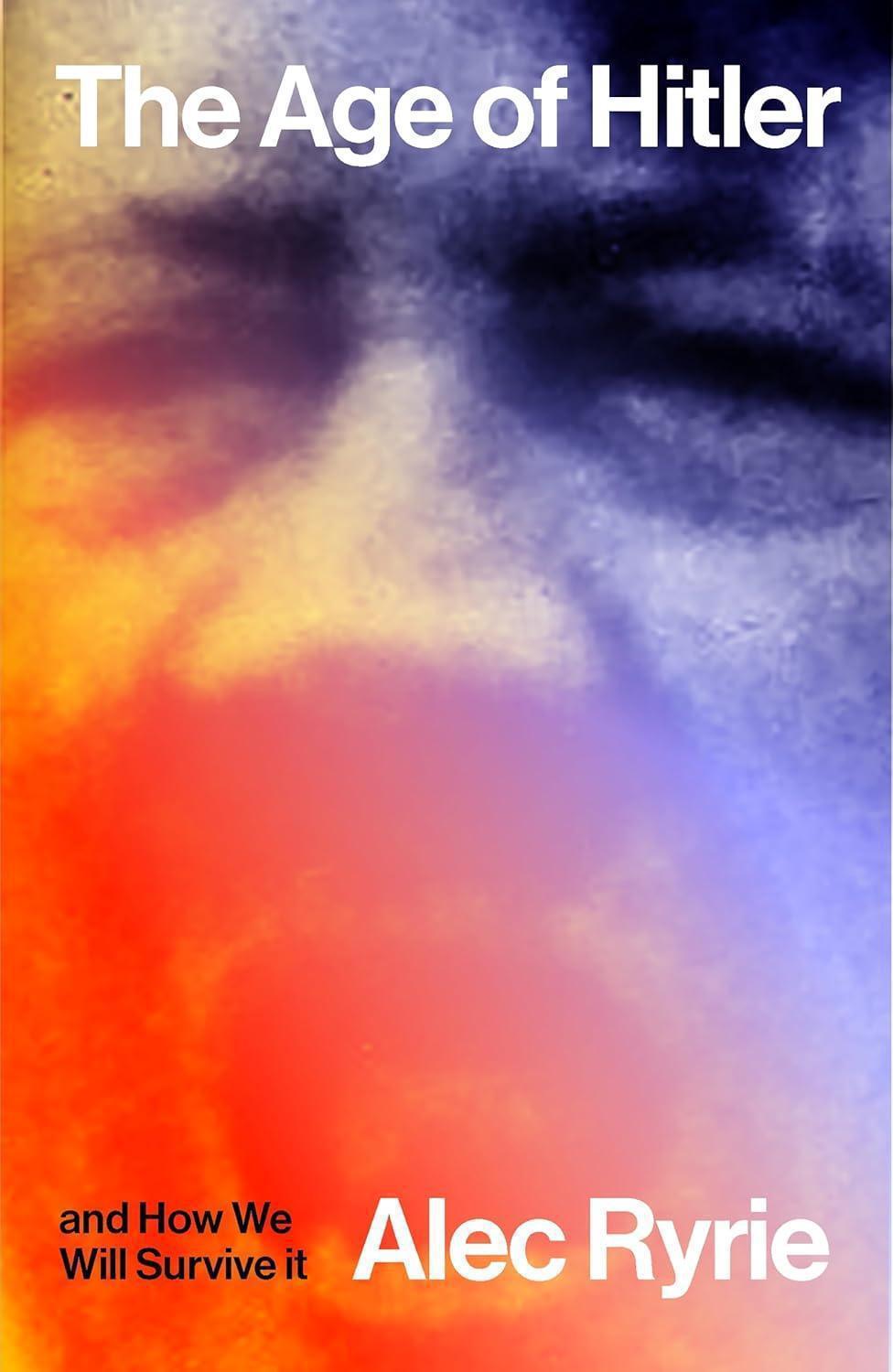 «عصر هتلر وكيف سننجو منه» لأليك رايري: حين لا تكفي كراهية الشر لصناعة أخلاق عامة متماسكة