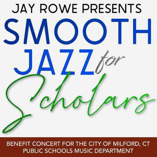 Jay Rowe presents Smooth Jazz for Scholars Benefit Concert Jay Rowe presents Smooth Jazz for Scholars Benefit Concert