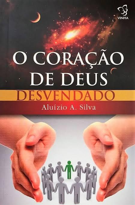 O Coração de Deus Desvendado - Aluízio Silva O Coração de Deus Desvendado - Aluízio Silva