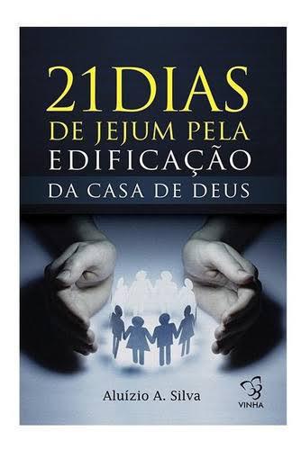 21 Dias de Jejum pela Edificação da Casa de Deus 21 Dias de Jejum pela Edificação da Casa de Deus