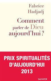 Fabrice Hadjadj : comment parler de Dieu aujourd'hui ?