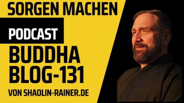 131-Sorgen machen-Buddha-Blog-Podcast-Buddhismus im Alltag