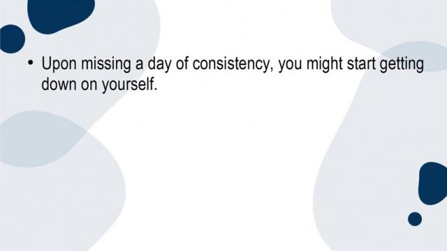 What Happens If You Miss a Day of Consistency?