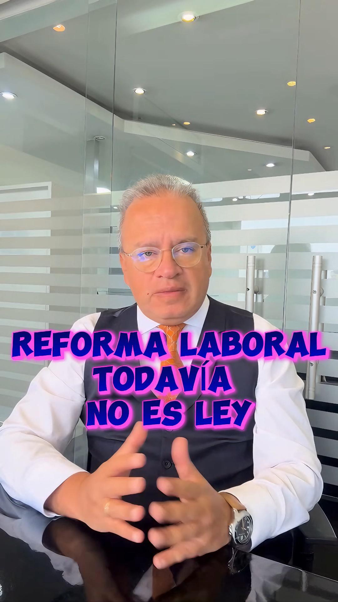 ¡Alto ahí! La reforma laboral aún no es Ley.
