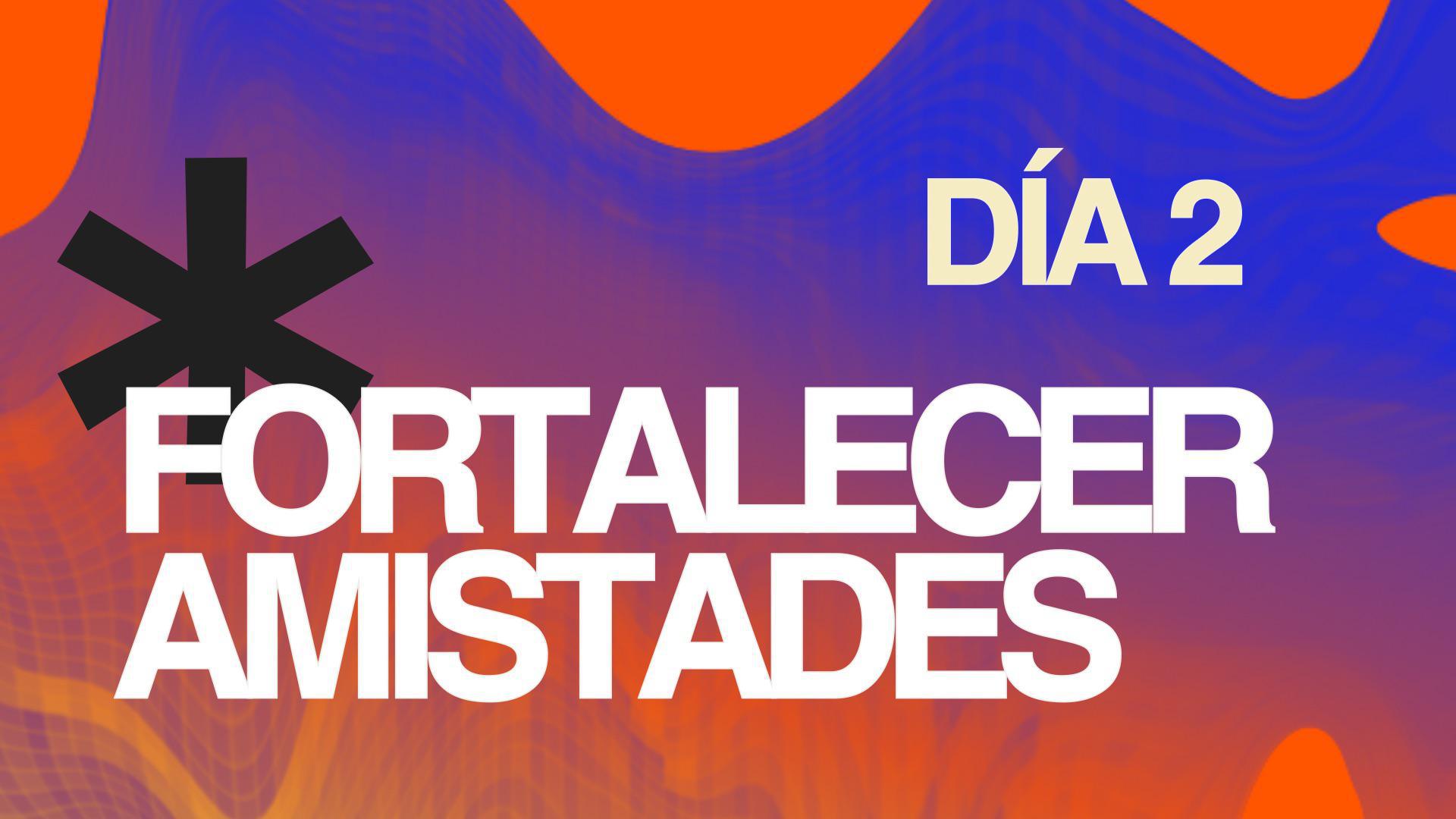 AYUNO DÍA 2 - Fortalecer amistades