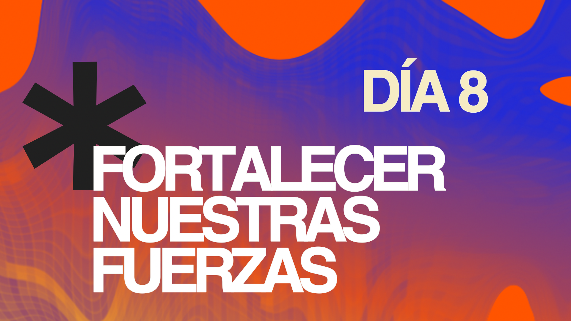 Ayuno Día 8 - Fortalecer nuestras fuerzas