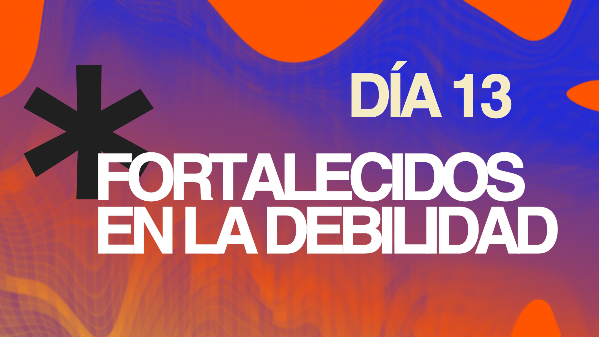 Ayuno Día 13 - Fortalecidos en la debilidad 