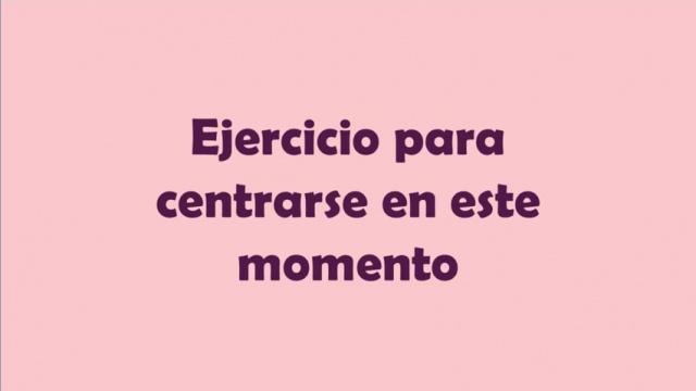 Ejercicios Globales-Ejercicio para centrarse en este momento