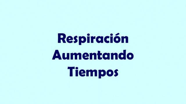 Ejercicios Respiratorios - Respiración Aumentando Tiempos