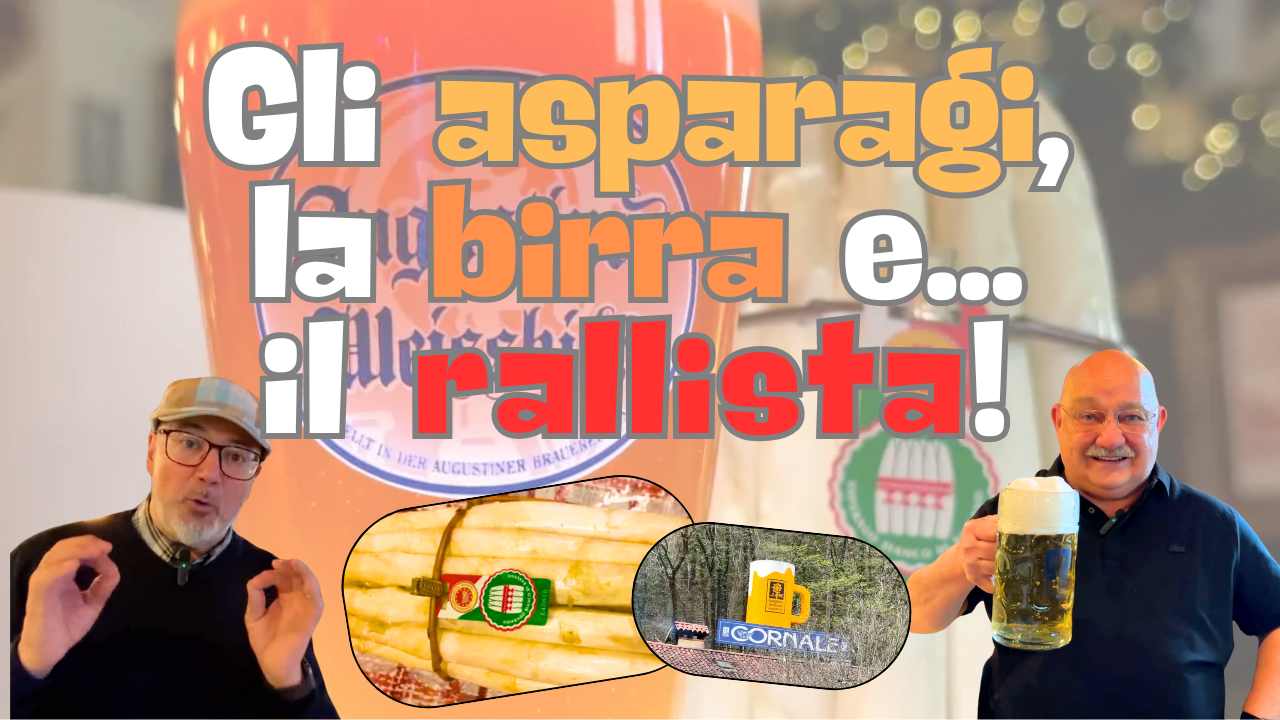 Gli asparagi di Bassano e la birra del rallista!